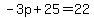 -3p%2B25=22