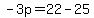 -3p=22-25