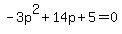 -3p%5E2%2B14p%2B5+=+0