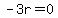 -3r=0