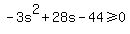 -3s%5E2%2B28s-44%3E=0