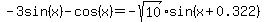 -3sin%28x%29-cos%28x%29=-sqrt%2810%29%2Asin%28x%2B0.322%29