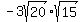-3sqrt%2820%29%2Asqrt%2815%29
