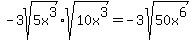 -3sqrt%285x%5E3%29%2Asqrt%2810x%5E3%29=-3sqrt%2850x%5E6%29