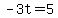 -3t=5