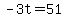 -3t=51