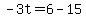 -3t=6-15