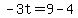 -3t=9-4
