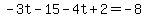 -3t-15-4t%2B2=-8