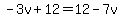 -3v%2B12=12-7v