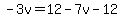 -3v=12-7v-12