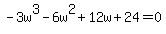 -3w%5E3-6w%5E2%2B12w%2B24=0