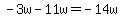 -3w-11w=-14w