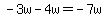 -3w-4w=-7w