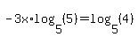 -3x%2Alog%285%2C+%285%29%29+=+log%285%2C+%284%29%29
