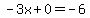 -3x%2B0=-6