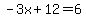 -3x%2B12=+6