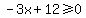 -3x%2B12%3E=0