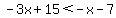-3x%2B15%3C-x-7