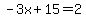 -3x%2B15=2