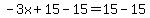 -3x%2B15-15=15-15