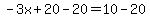 -3x%2B20-20=10-20