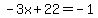 -3x%2B22=-1