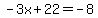 -3x%2B22=-8