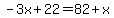 -3x%2B22=82%2Bx