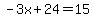 -3x%2B24=15