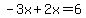 -3x%2B2x=6