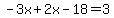-3x%2B2x-18=3