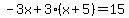 -3x%2B3%28x%2B5%29=15