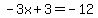 -3x%2B3=-12