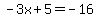 -3x%2B5=-16