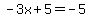 -3x%2B5=-5
