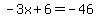 -3x%2B6=-46