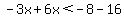 -3x%2B6x%3C-8-16
