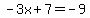 -3x%2B7=-9