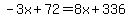 -3x%2B72=8x%2B336