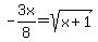 -3x%2F8=sqrt%28x%2B1%29