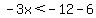 -3x%3C-12-6
