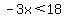 -3x%3C18