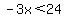 -3x%3C24