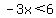 -3x%3C6