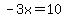 -3x=10