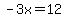 -3x=12