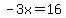 -3x=16