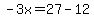 -3x=27-12