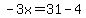 -3x=31-4